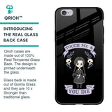 Touch Me & You Die Glass Case for iPhone 6S