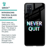 Never Quit Glass Case For Samsung Galaxy A51
