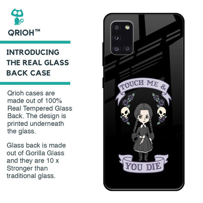 Touch Me & You Die Glass Case for Samsung Galaxy A31