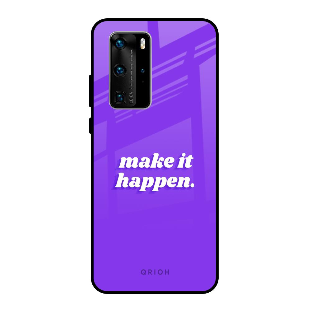 Make it Happen Huawei P40 Pro Glass Back Cover Online