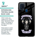 Touch Me & You Die Glass Case for Samsung Galaxy M31 Prime