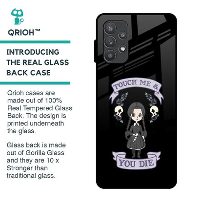 Touch Me & You Die Glass Case for Samsung Galaxy A72