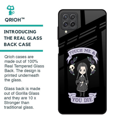 Touch Me & You Die Glass Case for Samsung Galaxy A22
