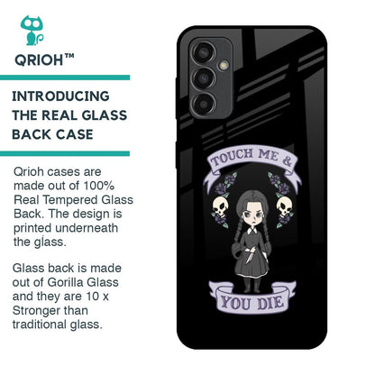Touch Me & You Die Glass Case for Samsung Galaxy M13